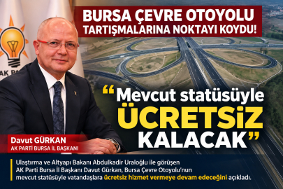 Bursa Çevre Otoyolu ücretli olacak mı? Davut Gürkan’dan açıklama