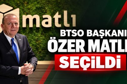ÖZER MATLI BTSO BAŞKANLIĞINA SEÇİLDİ!